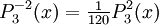 P_{3}^{-2}(x)=\begin{matrix}\frac{1}{120}\end{matrix}P_{3}^{2}(x)