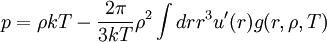 p=\rho kT-\frac{2\pi}{3kT}\rho^{2}\int d r r^{3} u^{\prime}(r) g(r, \rho, T)