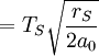 = T_S \sqrt{r_S\over 2 a_0 } \;