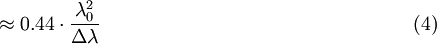 \approx 0.44 \cdot \frac {\lambda_0^2} {\Delta\lambda} \qquad \qquad \qquad \qquad \qquad \qquad \qquad \qquad (4)