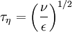 \tau_\eta = \left( \frac{\nu}{\epsilon} \right)^{1/2}