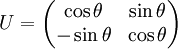 U = \begin{pmatrix} \cos\theta & \sin\theta \\ -\sin\theta & \cos\theta \end{pmatrix}