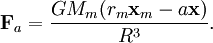 \mathbf{F}_{a}= \frac{G M_m (r_m\mathbf{x}_{m}-a\mathbf{x})}{R^3}.