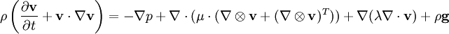 \rho \left(\frac{\partial \mathbf{v}}{\partial t} + \mathbf{v} \cdot \nabla \mathbf{v}\right) =  -\nabla p + \nabla \cdot (\mu \cdot (\nabla \otimes \mathbf{v} + (\nabla \otimes \mathbf{v})^T)) + \nabla (\lambda \nabla \cdot \mathbf{v}) + \rho \mathbf{g}