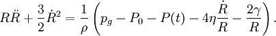 R\ddot{R}+\frac{3}{2}\dot{R}^{2}=\frac{1}{\rho}\left(p_g-P_0-P(t)-4\eta\frac{\dot{R}}{R}- \frac{2\gamma}{R}\right).