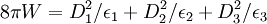 8\pi W= D^2_1/\epsilon_1 +D^2_2/\epsilon_2  + D^2_3/\epsilon_3