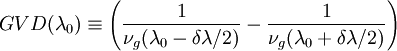 GVD(\lambda_{0}) \equiv \left ( \frac{1}{\nu_{g}(\lambda_0-\delta\lambda/2)} -\frac{1}{\nu_{g}(\lambda_0+\delta\lambda/2)} \right )