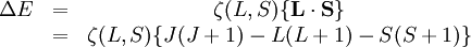 \begin{matrix} \Delta E & = & \zeta (L,S) \{ \mathbf{L}\cdot\mathbf{S} \} \\ \ & = & \zeta (L,S) \{ J(J+1)-L(L+1)-S(S+1) \} \end{matrix}