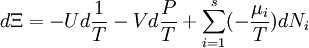 d \Xi = - U d \frac {1} {T} - V d \frac{P}{T} + \sum_{i=1}^s (- \frac{\mu_i}{T}) d N_i