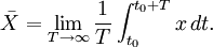 \bar{X} = \lim_{T \to \infty}\frac{1}{T}\int_{t_0}^{t_0+T} x\, dt.