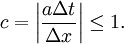 \qquad \qquad c = \left| \frac{a\Delta t}{\Delta x} \right| \le 1 .