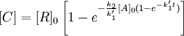 [C]=[R]_0 \left [ 1-e^{-\frac{k_2}{k_1'}[A]_0(1-e^{-k_1't})} \right ]