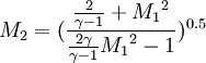 M_{2}=(\frac{\frac{2}{\gamma -1} + {M_{1}}^{2}}{\frac{2\gamma}{\gamma-1}{M_{1}}^{2} - 1})^{0.5}