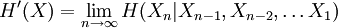 H'(X) = \lim_{n \to \infty} H(X_n|X_{n-1}, X_{n-2}, \dots X_1)