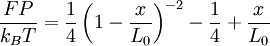 \frac {FP} {k_{B}T} = \frac {1}{4} \left ( 1 - \frac {x} {L_0} \right )^{-2} - \frac {1}{4} + \frac {x}{L_0}