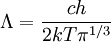 \Lambda= \frac{ch}{2kT\pi^{1/3}}