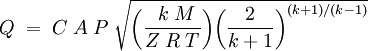 Q\;=\;C\;A\;P\;\sqrt{\bigg(\frac{\;\,k\;M}{Z\;R\;T}\bigg)\bigg(\frac{2}{k+1}\bigg)^{(k+1)/(k-1)}}