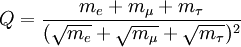 Q = \frac{m_e + m_{\mu} + m_{\tau}}{(\sqrt{m_e}+\sqrt{m_{\mu}}+\sqrt{m_{\tau}})^2}