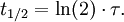 t_{1/2} = \ln (2) \cdot \tau.