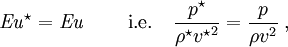 \mathit{Eu}^{\star} = \mathit{Eu} \;   \quad\quad     \mbox{i.e.}   \quad  {p^{\star}\over \rho^{\star} {v^{\star}}^{2}} = {p\over \rho v^{2}} \; ,
