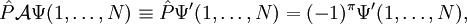 \hat{P} \mathcal{A}\Psi(1,\ldots, N) \equiv \hat{P} \Psi'(1,\ldots, N)=(-1)^\pi \Psi'(1,\ldots, N),