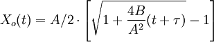 X_o(t) = A/2 \cdot \left[ \sqrt{1+\frac{4B}{A^2}(t+\tau)} - 1 \right]