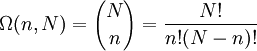 \Omega (n,N) = {N \choose n} = {{N!} \over {n!(N - n)!}}