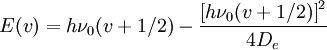 E(v) = h\nu_0 (v+1/2) - \frac{\left[h\nu_0(v+1/2)\right]^2}{4D_e}