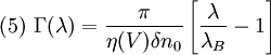 (5) \ \Gamma (\lambda)=\frac{\pi}{\eta (V) \delta n_0}\left[\frac{\lambda}{\lambda_B}-1\right]