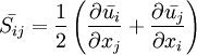 \bar{S_{ij}} = \frac{1}{2}\left( \frac{\partial \bar{u_i}}{\partial x_j} + \frac{\partial \bar{u_j}}{\partial x_i} \right)