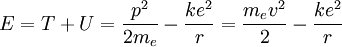 E = T + U = \frac{p^2}{2m_e} - \frac{ke^2}{r} = \frac{m_e v^2}{2} - \frac{ke^2}{r}