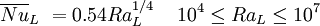 \overline{Nu}_L \ = 0.54 Ra_L^{1/4} \, \quad 10^4 \le Ra_L \le 10^7