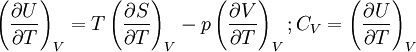 \left(\frac{\partial U}{\partial T}\right)_V = T\left(\frac{\partial S}{\partial T}\right)_V - p\left(\frac{\partial V}{\partial T}\right)_V ; C_V = \left(\frac{\partial U}{\partial T}\right)_V