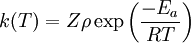 k(T) = Z \rho \exp \left( \frac{-E_{a}}{RT} \right)