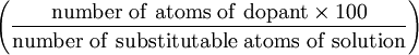 \left ( \frac{\rm number~of~atoms~of~dopant \times 100}{\rm number~of~substitutable~atoms~of~solution} \right )