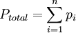 P_{total} = \sum_{i=1} ^ n {p_i}