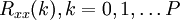 R_{xx}(k), k = 0,1, \dots P