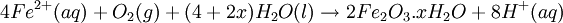 4Fe^{2+}(aq) + O_{2}(g) + (4+2x)H_{2}O(l) \rightarrow 2Fe_{2}O_{3}.xH_{2}O + 8H^{+}(aq)