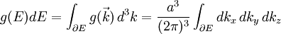 g(E)dE=\int_{\partial E}g(\vec{k})\,d^3k = \frac{a^3}{(2\pi)^3}\int_{\partial E}dk_x\,dk_y\,dk_z