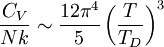 \frac{C_V}{Nk} \sim {12\pi^4\over5} \left({T\over T_D}\right)^3