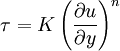 \tau = K \left(\frac{\partial u}{\partial y}\right)^n