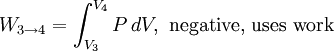 W_{3\to 4} = \int_{V_3}^{V_4} P \, dV, \, \, \text{negative, uses work}