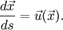 {d\vec{x}\over ds} = \vec{u}(\vec{x}).