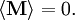 \langle \mathbf{M}\rangle = 0.