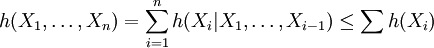 h(X_1, \ldots, X_n) = \sum_{i=1}^{n} h(X_i|X_1, \ldots, X_{i-1}) \leq \sum h(X_i)