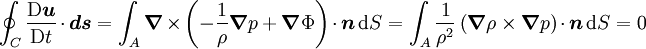 \oint_C \frac{\mathrm{D} \boldsymbol{u}}{\mathrm{D}t} \cdot \boldsymbol{ds} = \int_A \boldsymbol{\nabla} \times \left( -\frac{1}{\rho} \boldsymbol{\nabla} p + \boldsymbol{\nabla} \Phi \right) \cdot \boldsymbol{n} \, \mathrm{d}S =  \int_A \frac{1}{\rho^2} \left( \boldsymbol{\nabla} \rho \times \boldsymbol{\nabla} p \right) \cdot \boldsymbol{n} \, \mathrm{d}S = 0