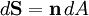 d\mathbf{S} = \mathbf{n} \, dA