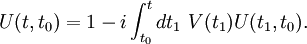 U(t,t_0)=1 - i \int_{t_0}^t{dt_1\ V(t_1)U(t_1,t_0)}.