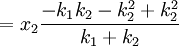 = x_2 \frac{-k_1 k_2 - k_2^2 + k_2^2}{k_1 + k_2} \,