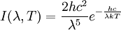 I(\lambda, T) = \frac{2 h c^2} {\lambda^5} e^{-\frac{hc}{\lambda kT}}